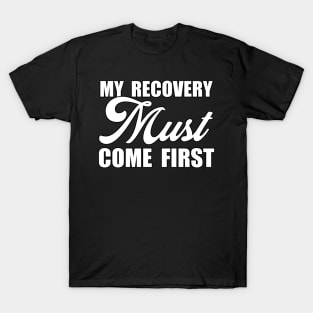 My Recovery Must Come First Funny Sarcastic Gift Idea colored Vintage T-Shirt